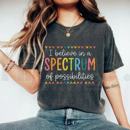 Comfort Colors® I Believe In A Spectrum Of Possibilities T-Shirt – SPED Teacher & Neurodiversity Gift
