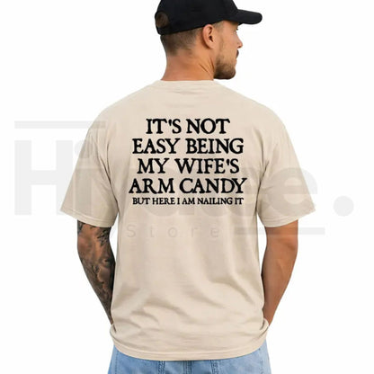 It's Not Easy Being My Wife's Arm Candy T-Shirt – Funny Husband Graphic Tee