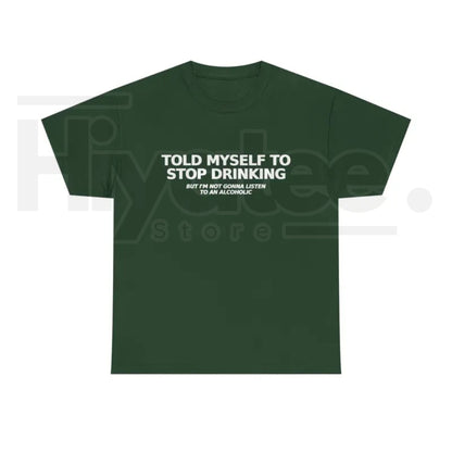 Told Myself to Stop Drinking T-Shirt – Funny Drinking Humor Graphic Tee