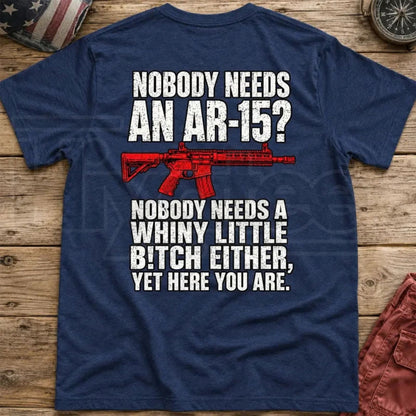 Nobody Needs An AR15 Back-Print T-Shirt – Pro 2nd Amendment Funny Graphic Tee