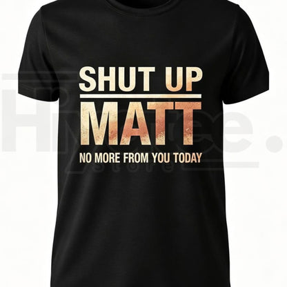Shut Up Matt T-Shirt – Funny Meme Retro Slogan Graphic Tee