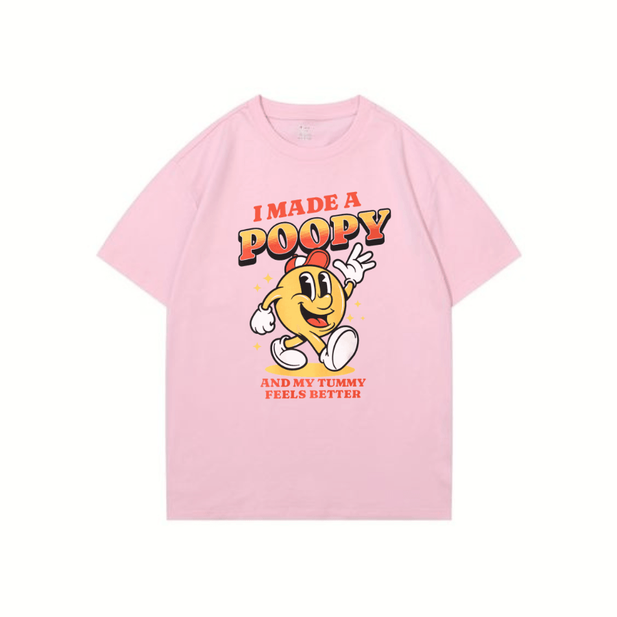 I Made A Poopy and my tummy feels better T Shirt - Hiyatee