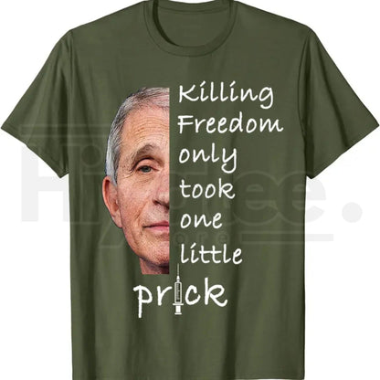 Killing Freedom Only Took One Little Prick T-Shirt – Fauci Ouchie Political Satire Tee