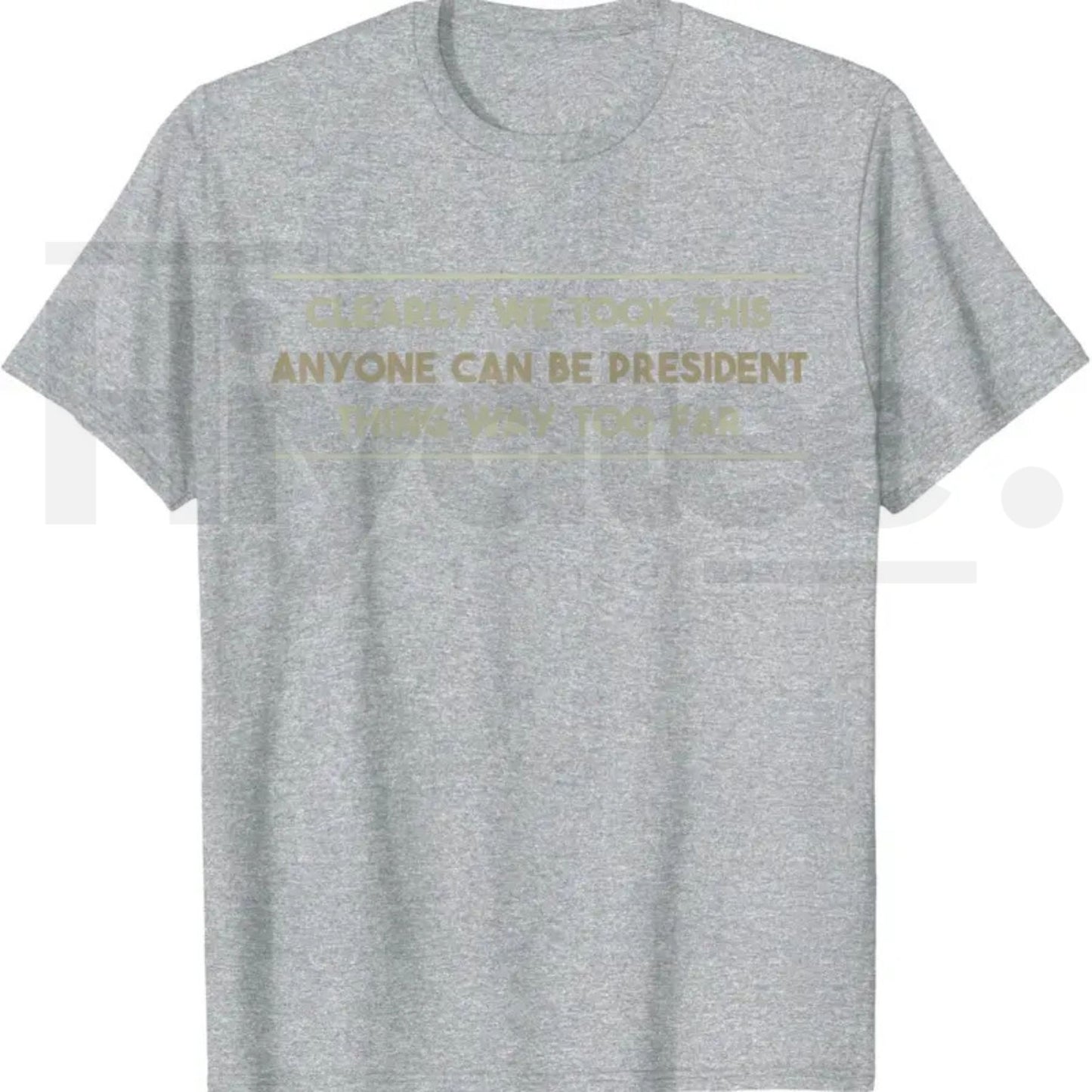 Anyone Can Be President T-Shirt – Funny Anti-Political Sarcastic Graphic Tee