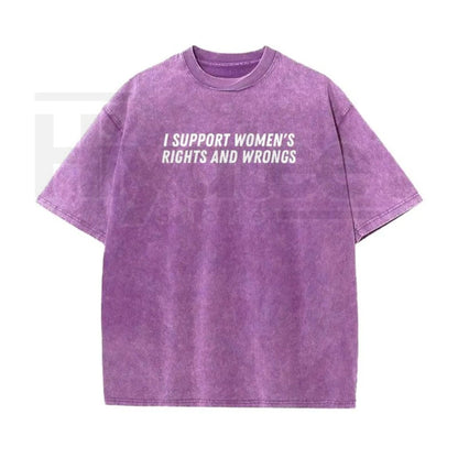 "I Support Women's Rights And Wrongs" Vintage Washed T-Shirt – Batik Cotton Oversized Streetwear