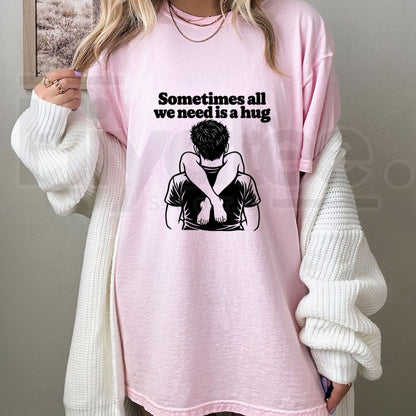 Sometimes All We Need Is A Hug T-Shirt – Funny Sarcastic Quote Unisex Graphic Tee