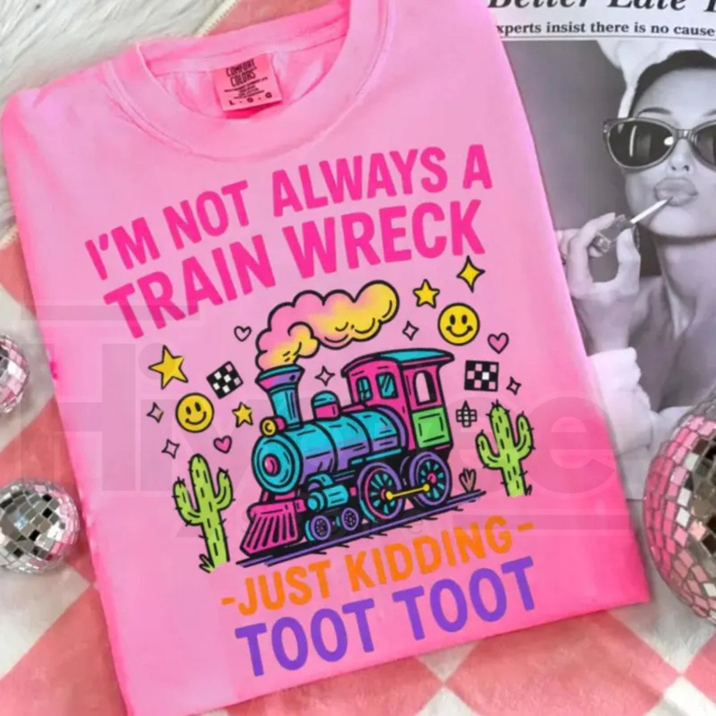 Comfort Colors® I’m Not Always A Train Wreck Just Kidding Toot Shirt – Funny Hot Mess Tee