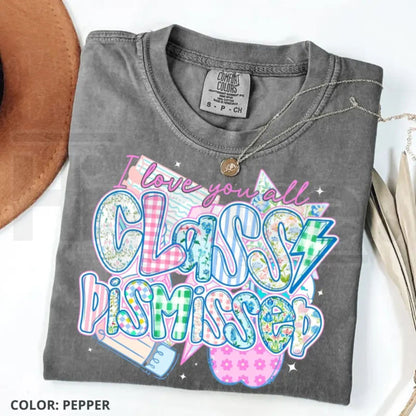 Comfort Colors® Class Dismissed Teacher Shirt – Last Day of School Summer Break Tee