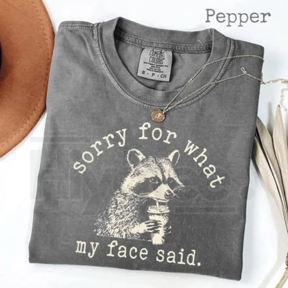 Comfort Colors® Sorry For What My Face Said Shirt – Sarcastic Raccoon Graphic Tee
