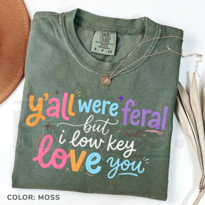 Comfort Colors® Y’all Were Feral But I Low Key Love You Shirt – Funny Teacher Humor Tee
