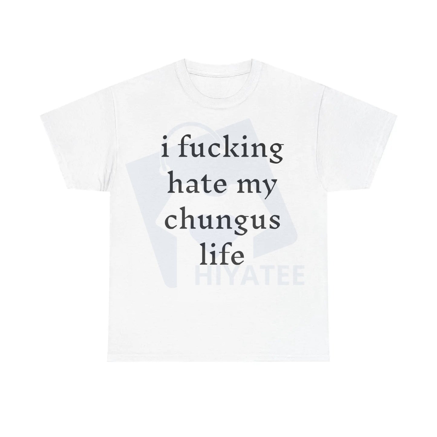 "I Hate My Chungus Life" T-Shirt – Funny Meme Slogan 100% Cotton Tee