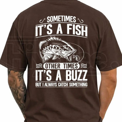 Sometimes It's A Fish Other Times It's A Buzz Funny Fishing Shirt