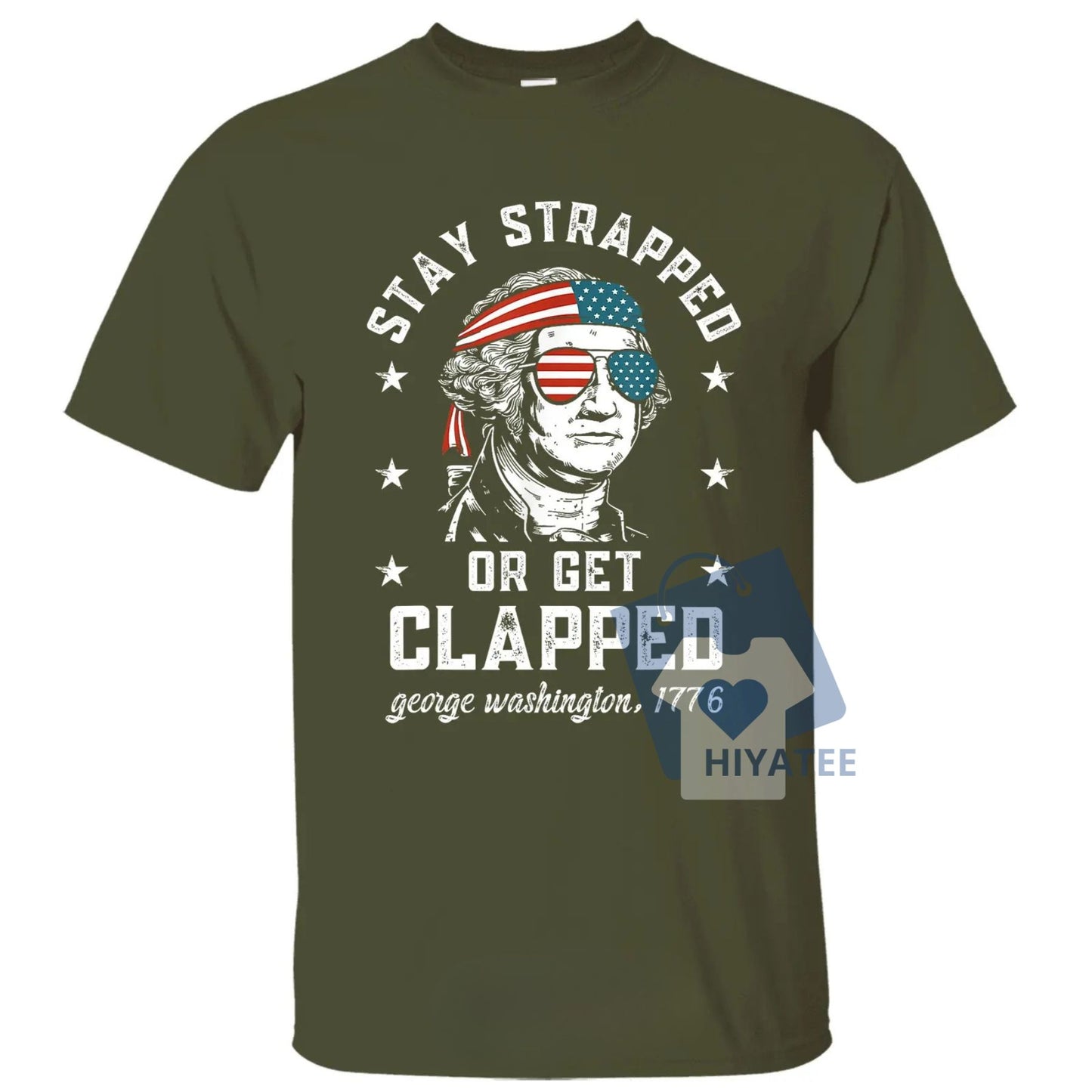 Stay Strapped or Get Clapped – 1776 Patriotic 4th of July Tee