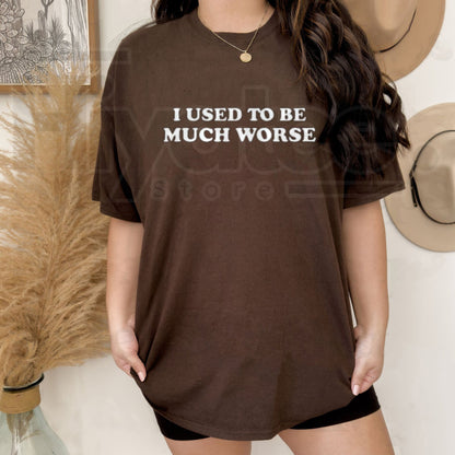 I Used to Be Much Worse Graphic Tee – Humorous Casual Crew Neck T-Shirt