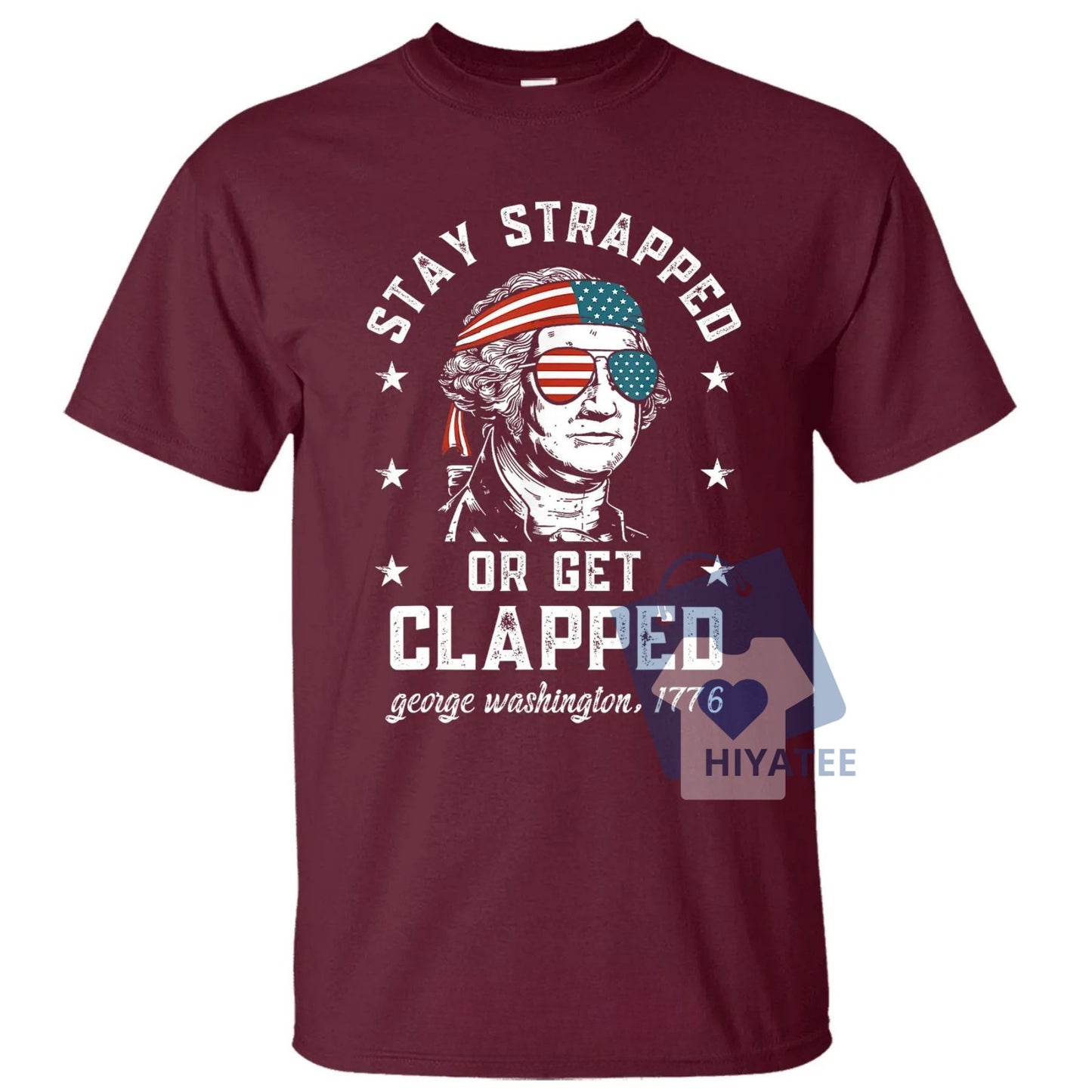 Stay Strapped or Get Clapped – 1776 Patriotic 4th of July Tee