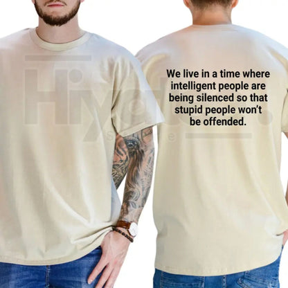 We Live In A Time Intelligent People Are Being Silenced T-Shirt – Funny Sarcastic Quote Tee