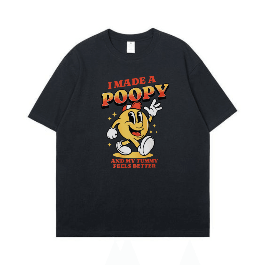 I Made A Poopy and my tummy feels better T Shirt - Hiyatee