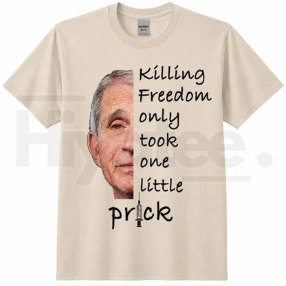 Killing Freedom Only Took One Little Prick T-Shirt – Fauci Ouchie Political Satire Tee