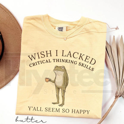 Wish I Lacked Critical Thinking Skills Shirt Funny Frog Meme Sarcastic Tee