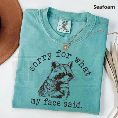 Comfort Colors® Sorry For What My Face Said Shirt – Sarcastic Raccoon Graphic Tee