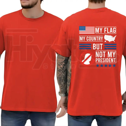 My Flag My Country But Not My President T-Shirt – Political Satire Unisex Tee
