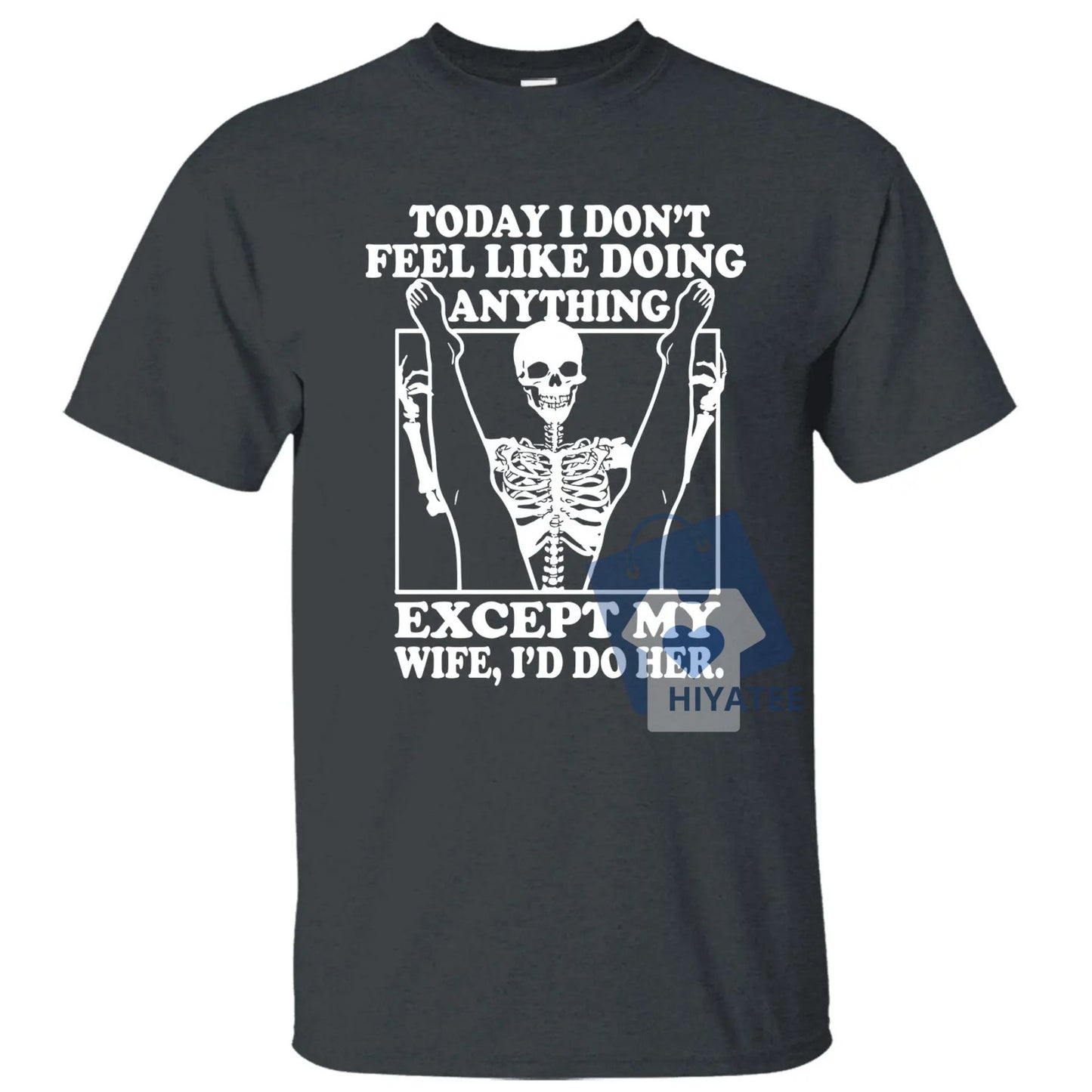 Funny Husband T-Shirt – “Today I Don’t Feel Like Doing Anything Except My Wife” Tee – Father’s Day Gift, Classic Cotton Crewneck