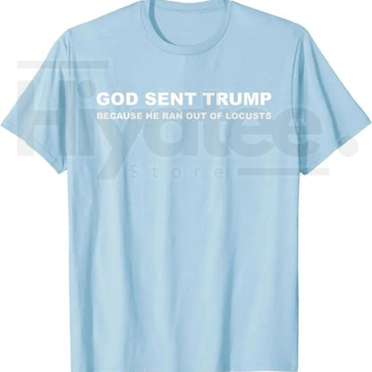 God Sent Trump Because He Ran Out of Locusts T-Shirt – Political Satire Graphic Tee