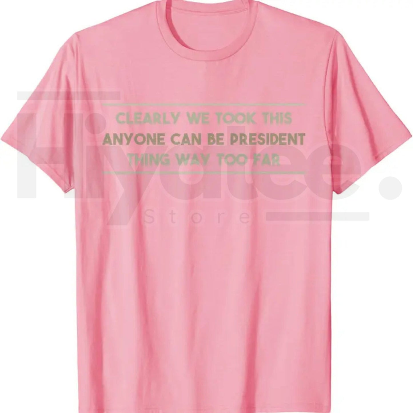 Anyone Can Be President T-Shirt – Funny Anti-Political Sarcastic Graphic Tee