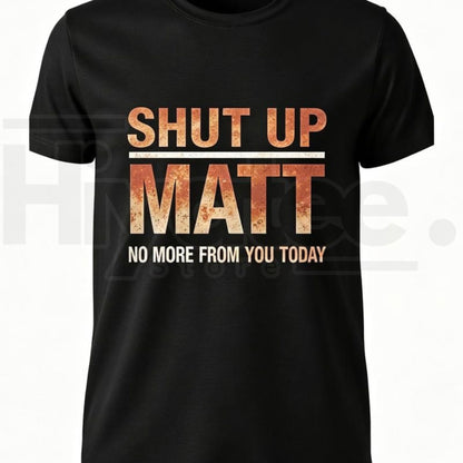 Shut Up Matt T-Shirt – Funny Meme Retro Slogan Graphic Tee