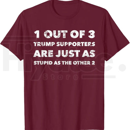 Anti-Trump Trump Supporters are Just Stupid T-Shirt – Political Graphic Tee