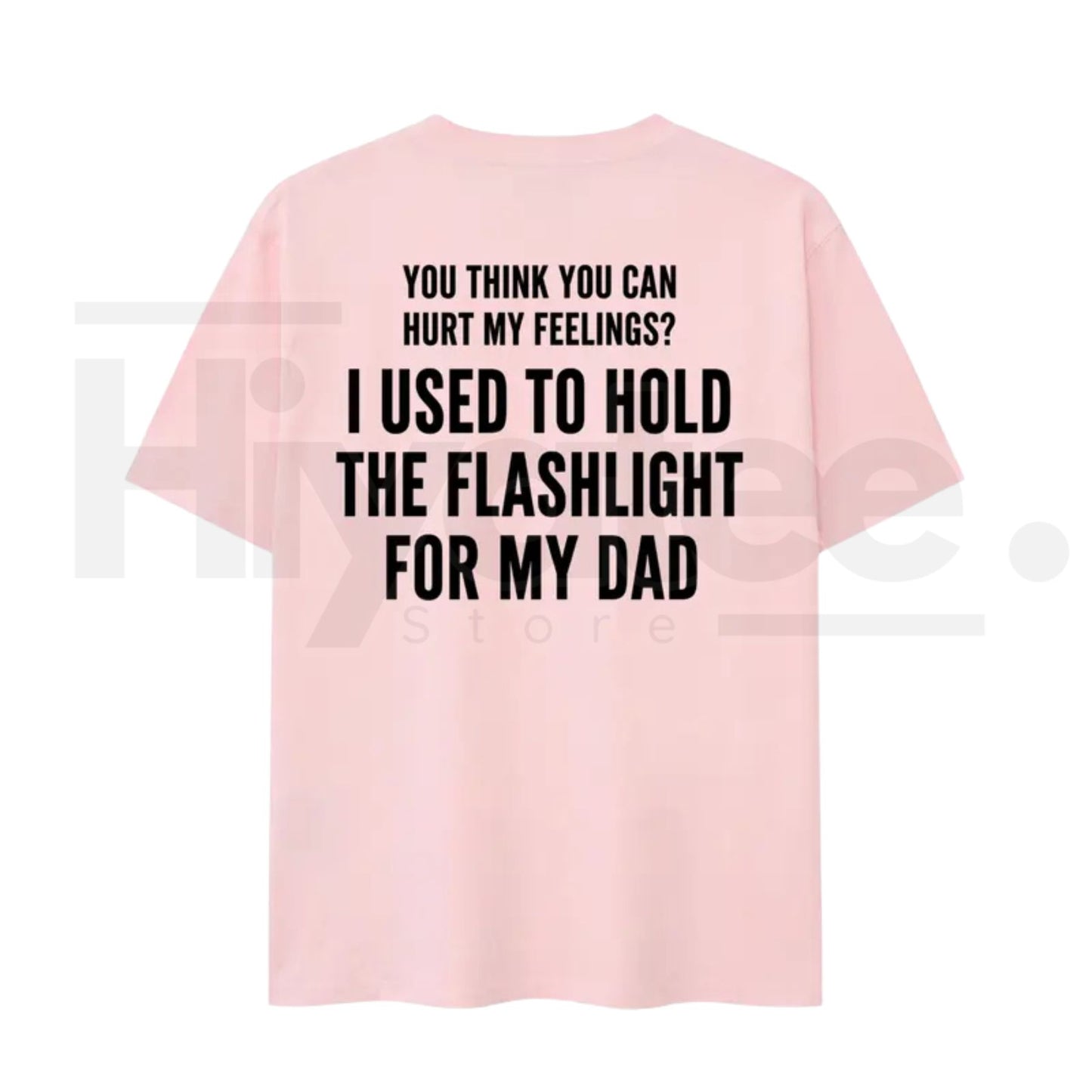 You Think You Can Hurt My Feelings T-Shirt – Funny Dad Flashlight Graphic Tee