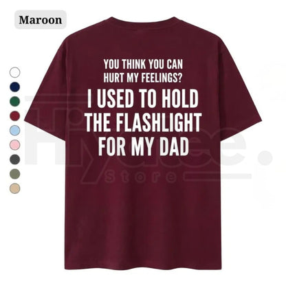 You Think You Can Hurt My Feelings Shirt – Funny Dad Flashlight Childhood Trauma Tee