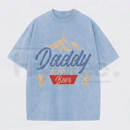 "Daddy Needs A Beer" Vintage Washed T-Shirt – Funny Retro Father’s Day Graphic Tee