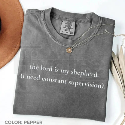 The Lord Is My Shepherd I Need Constant Supervision Comfort Colors Shirt