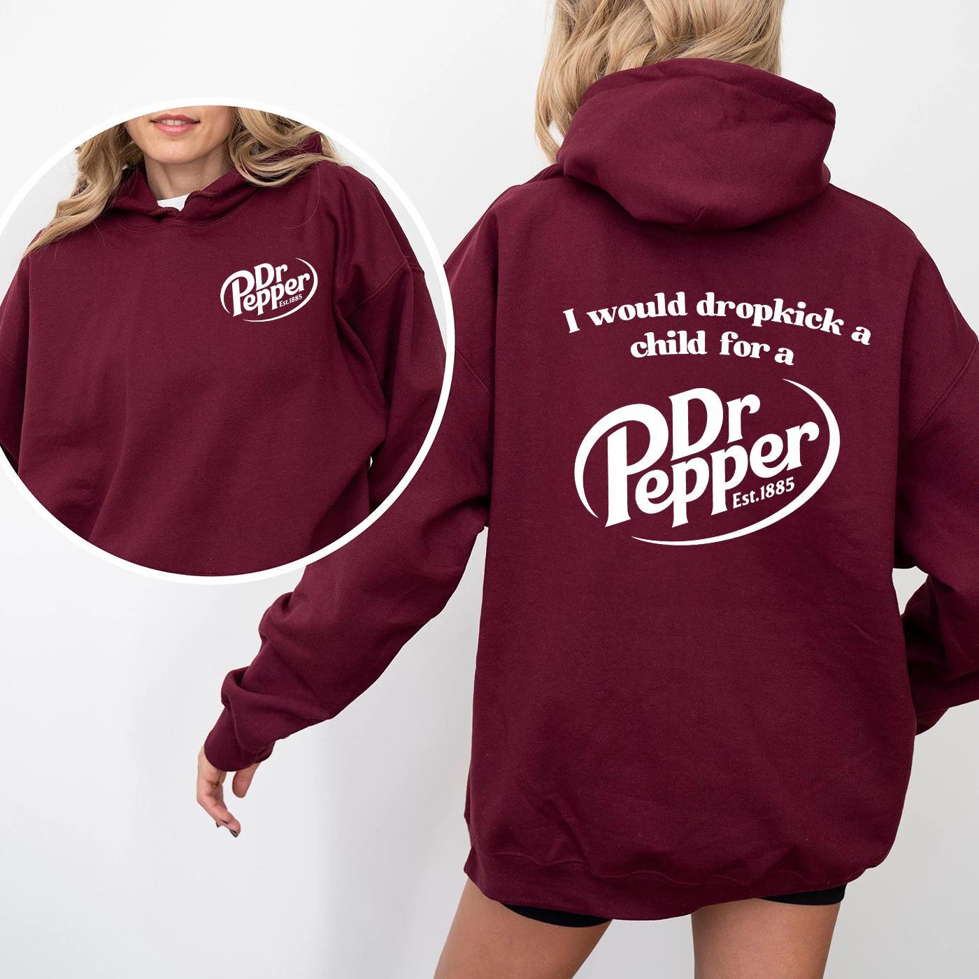 Pepper Hoodie, I Would Dropkick A Child For A Dr. Pepper Hoodie For Men and Women - Hiyatee