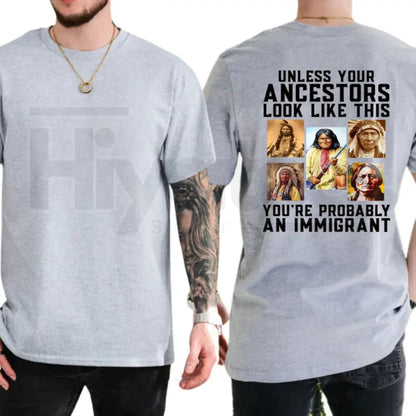 Unless Your Ancestors Look Like This T-Shirt – Native American Equality & Justice Tee