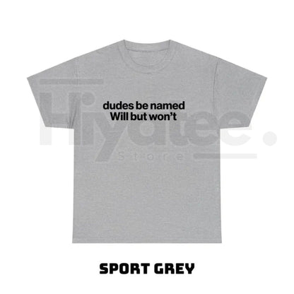 "Dudes Be Named Will But Won't" – Funny Ironic Sarcastic Graphic Top
