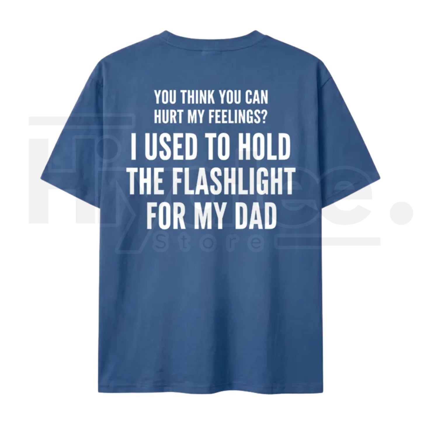 You Think You Can Hurt My Feelings T-Shirt – Funny Dad Flashlight Graphic Tee