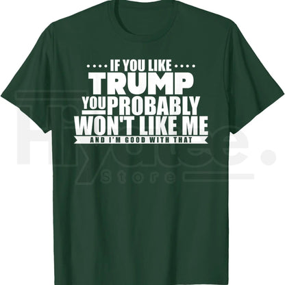 If You Like Trump You Won't Like Me T-Shirt – Funny Political Graphic Tee