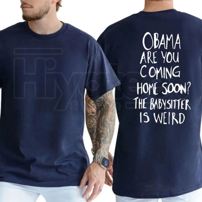 Obama Are You Coming Home Soon The Babysitter Is Weird T-Shirt – Funny Political Meme Tee