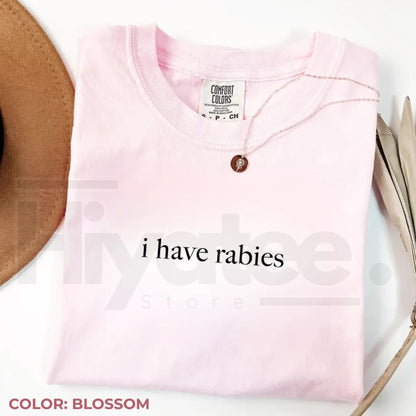 Comfort Colors I Have Rabies Graphic Tee – Aesthetic Unhinged Sarcasm Shirt