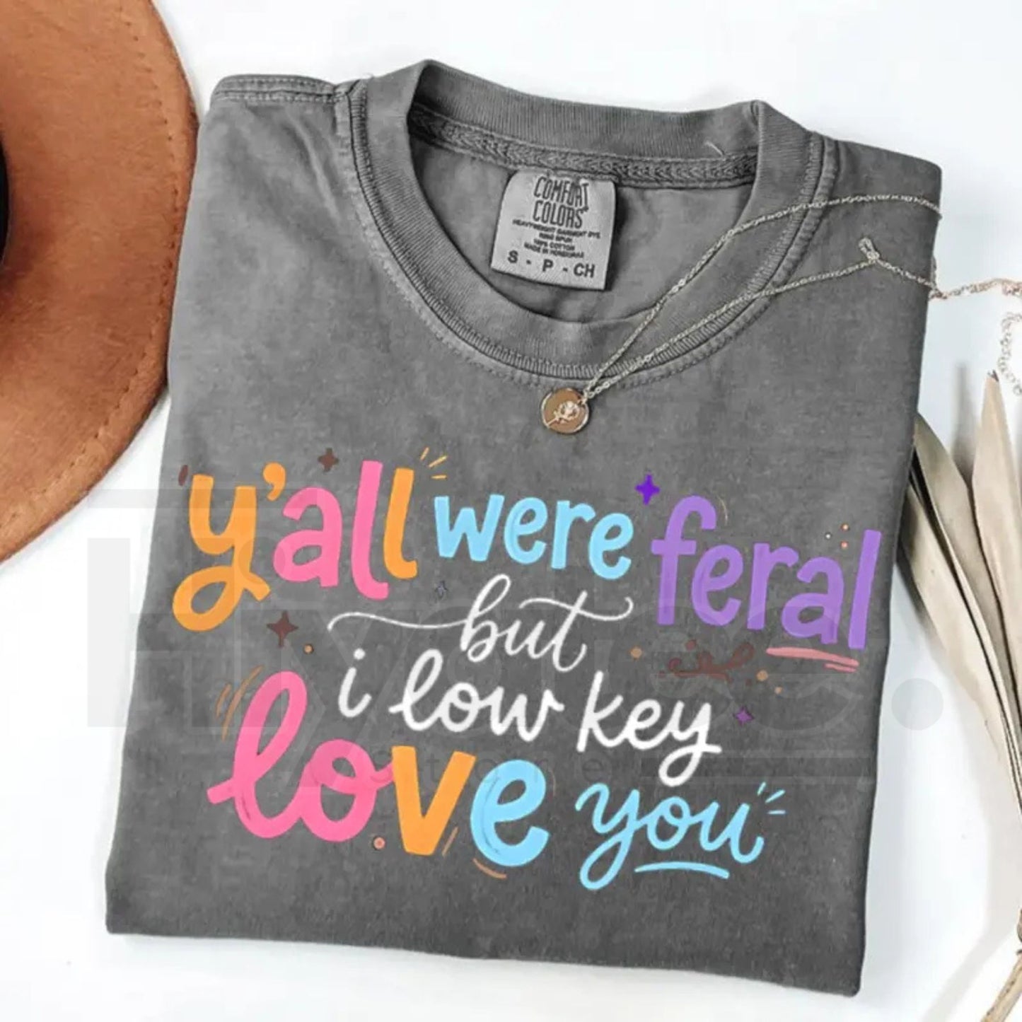 Comfort Colors® Y’all Were Feral But I Low Key Love You Shirt – Funny Teacher Humor Tee