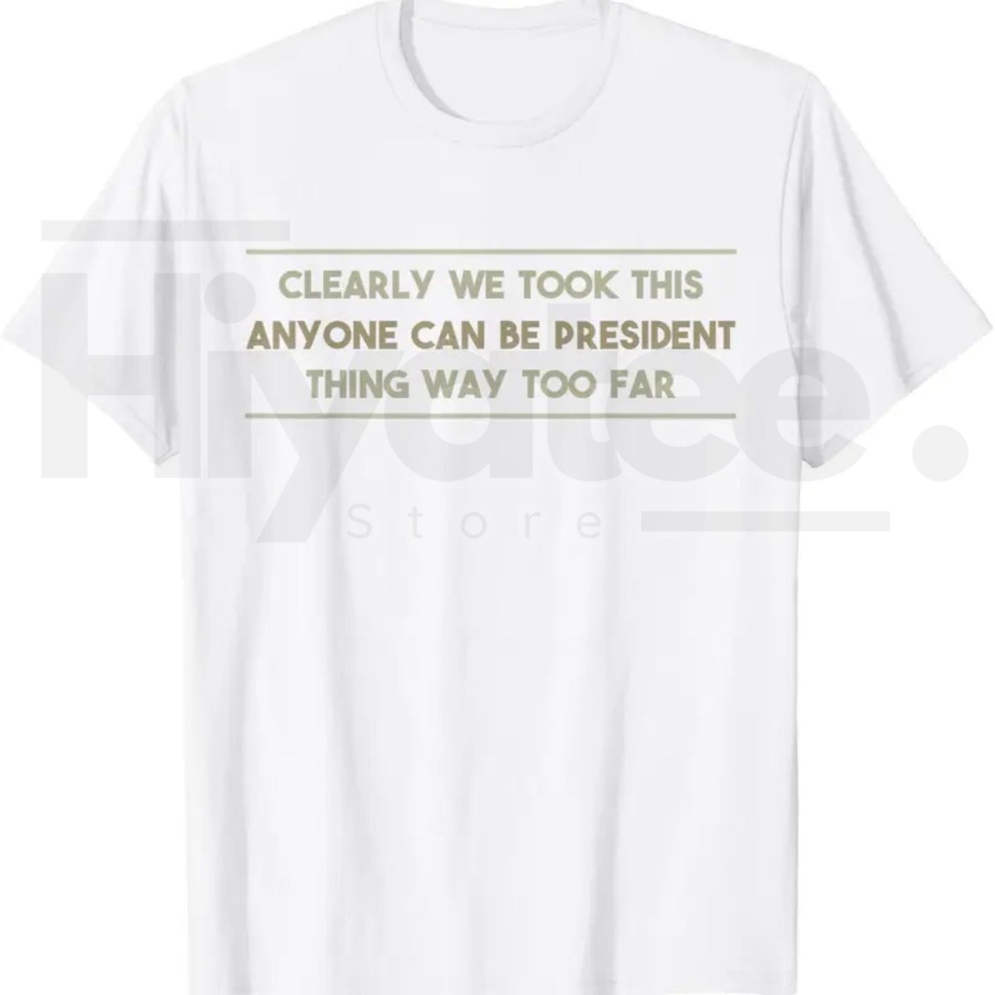 Anyone Can Be President T-Shirt – Funny Anti-Political Sarcastic Graphic Tee