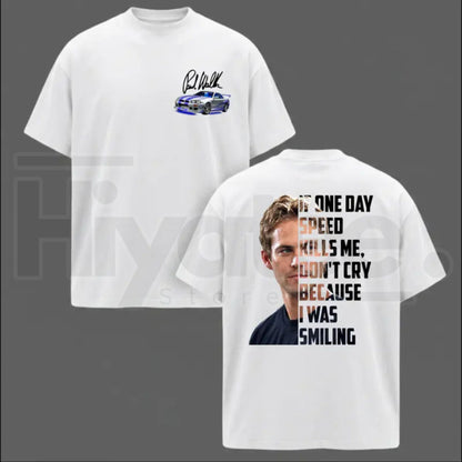 Paul Walker Memorial T-Shirt – If One Day Speed Kills Me Graphic Tee