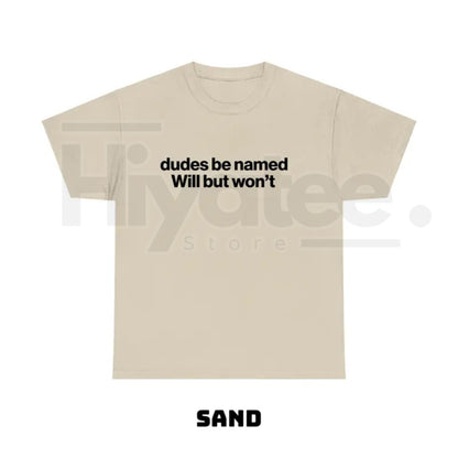 "Dudes Be Named Will But Won't" – Funny Ironic Sarcastic Graphic Top