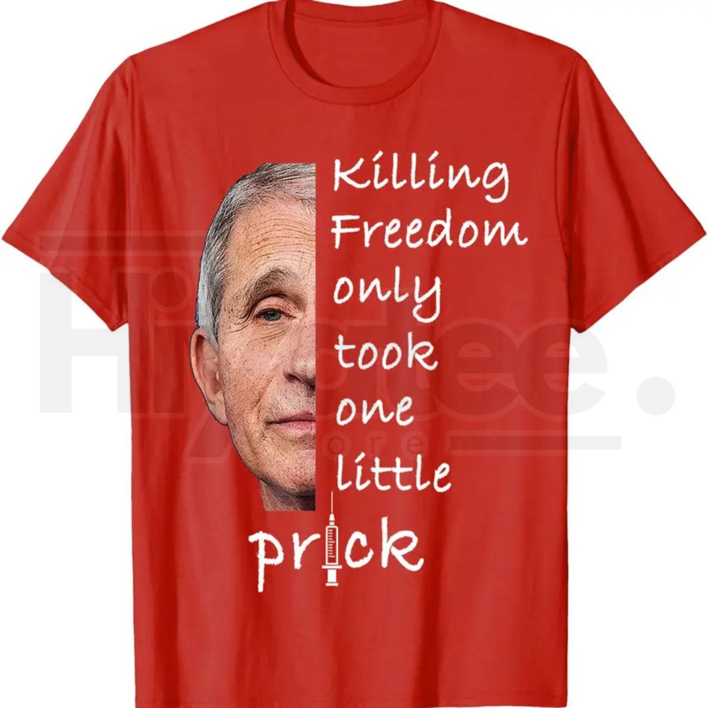 Killing Freedom Only Took One Little Prick T-Shirt – Fauci Ouchie Political Satire Tee