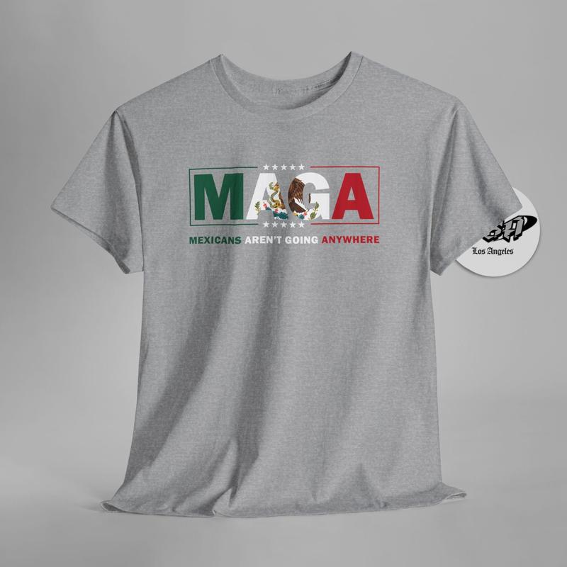 MAGA Parody TShirt – Mexicans Aren’t Going Anywhere  Immigration Statement Tee