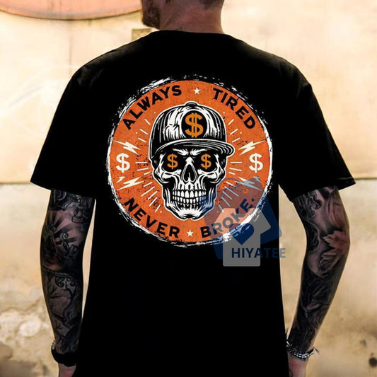 ALWAYS TIRED NEVER BROKE Skull T-Shirt – Men’s Streetwear Cotton Tee-Hiyatee