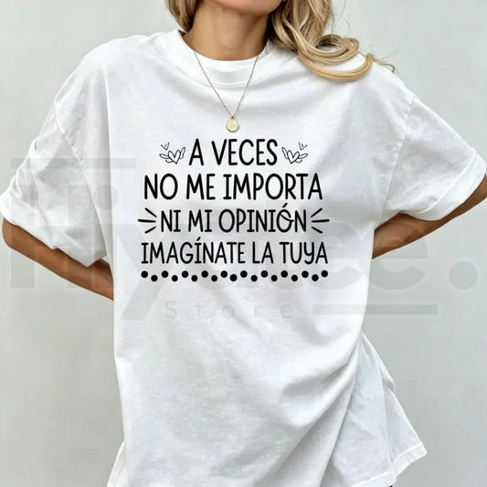A Veces No Me Importa Ni Mi Propia Opinion T-Shirt – Funny Spanish Quote Tee - Hiyatee