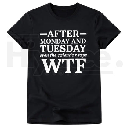 After Monday and Tuesday Even the Calendar Says WTF Funny Work T-Shirt - Hiyatee